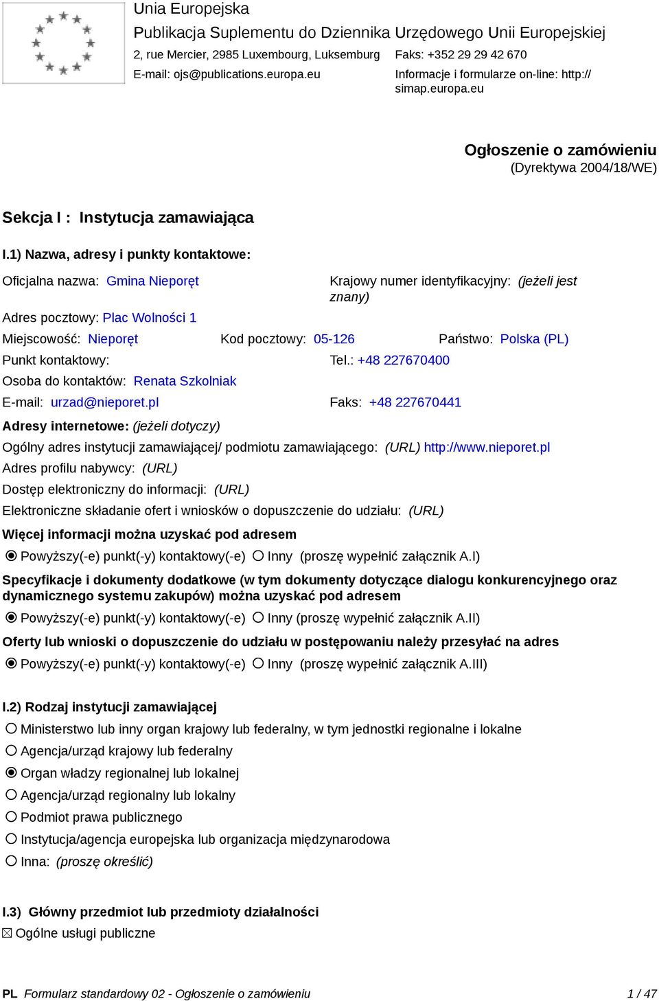 1) Nazwa, adresy i punkty kontaktowe: Oficjalna nazwa: Gmina Nieporęt Adres pocztowy: Plac Wolności 1 Krajowy numer identyfikacyjny: (jeżeli jest znany) Miejscowość: Nieporęt Kod pocztowy: 05-126