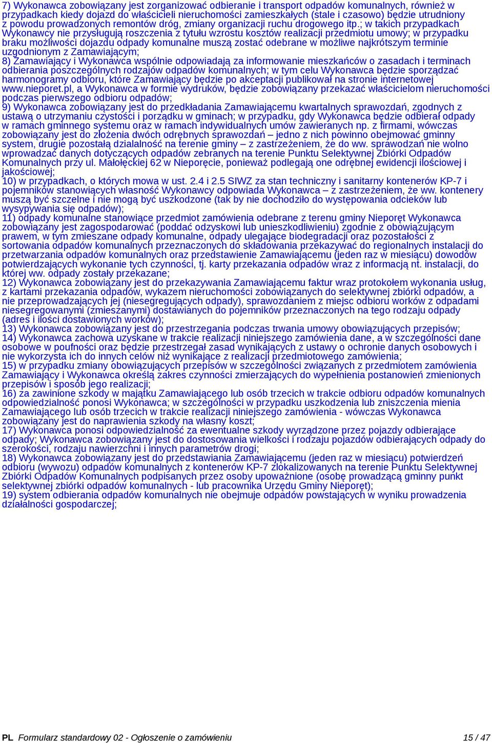 ; w takich przypadkach Wykonawcy nie przysługują roszczenia z tytułu wzrostu kosztów realizacji przedmiotu umowy; w przypadku braku możliwości dojazdu odpady komunalne muszą zostać odebrane w możliwe
