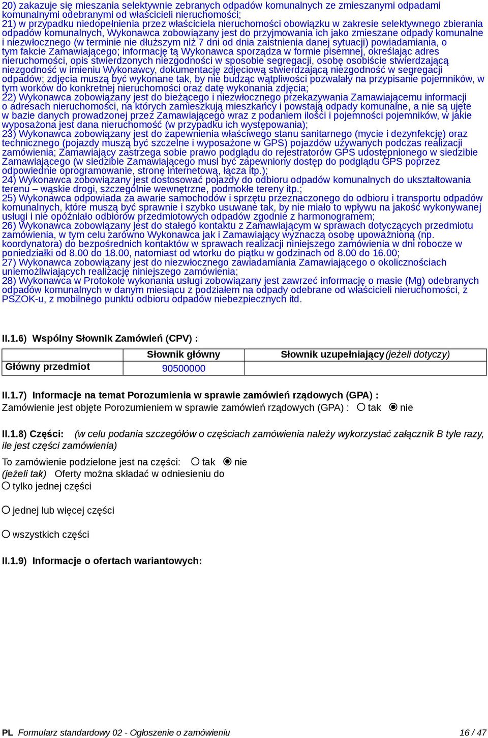 niż 7 dni od dnia zaistnienia danej sytuacji) powiadamiania, o tym fakcie Zamawiającego; informację tą Wykonawca sporządza w formie pisemnej, określając adres nieruchomości, opis stwierdzonych