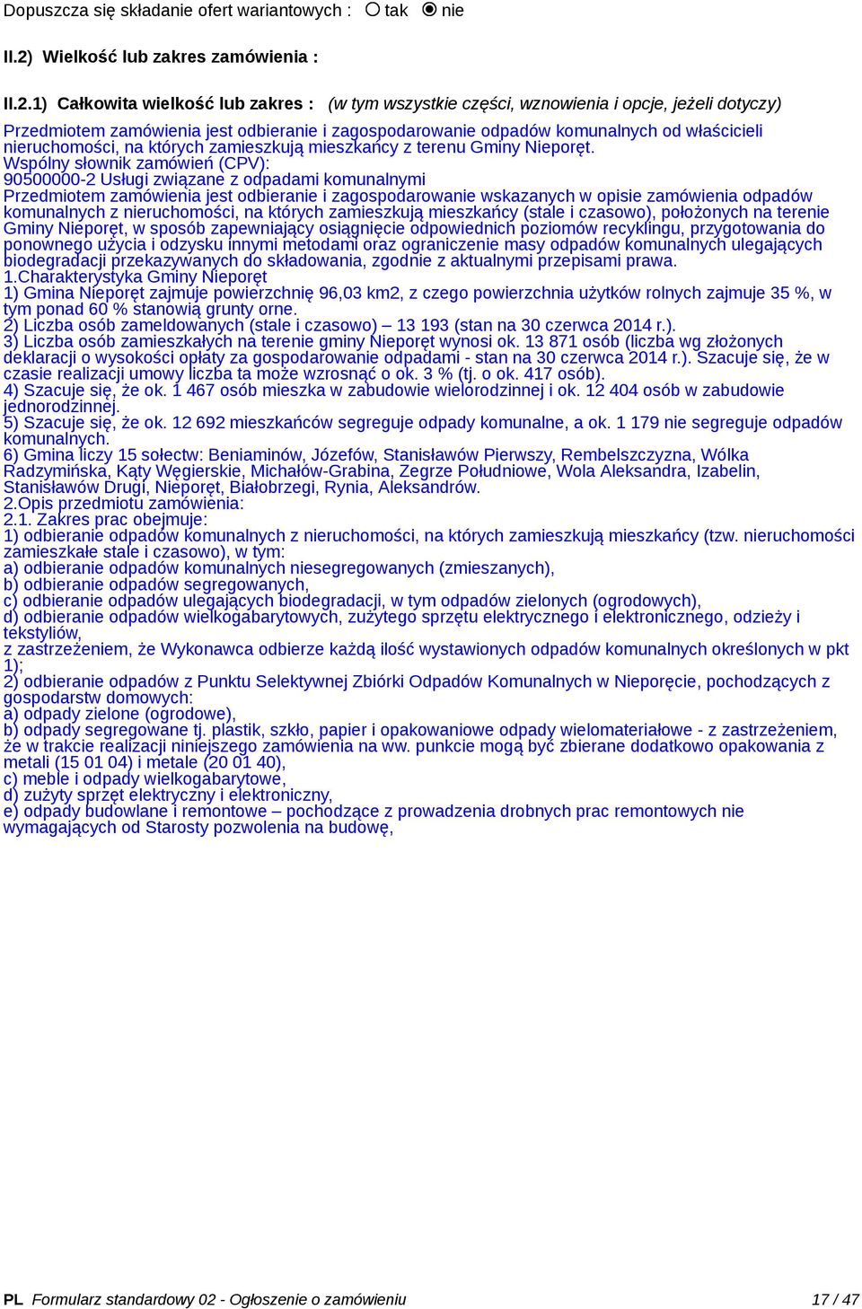 1) Całkowita wielkość lub zakres : (w tym wszystkie części, wznowienia i opcje, jeżeli dotyczy) Przedmiotem zamówienia jest odbieranie i zagospodarowanie odpadów komunalnych od właścicieli