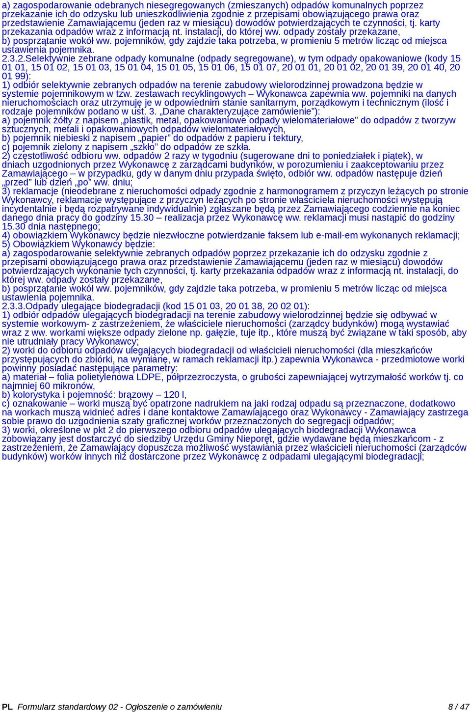 odpady zostały przekazane, b) posprzątanie wokół ww. pojemników, gdy zajdzie taka potrzeba, w promieniu 5 metrów licząc od miejsca ustawienia pojemnika. 2.