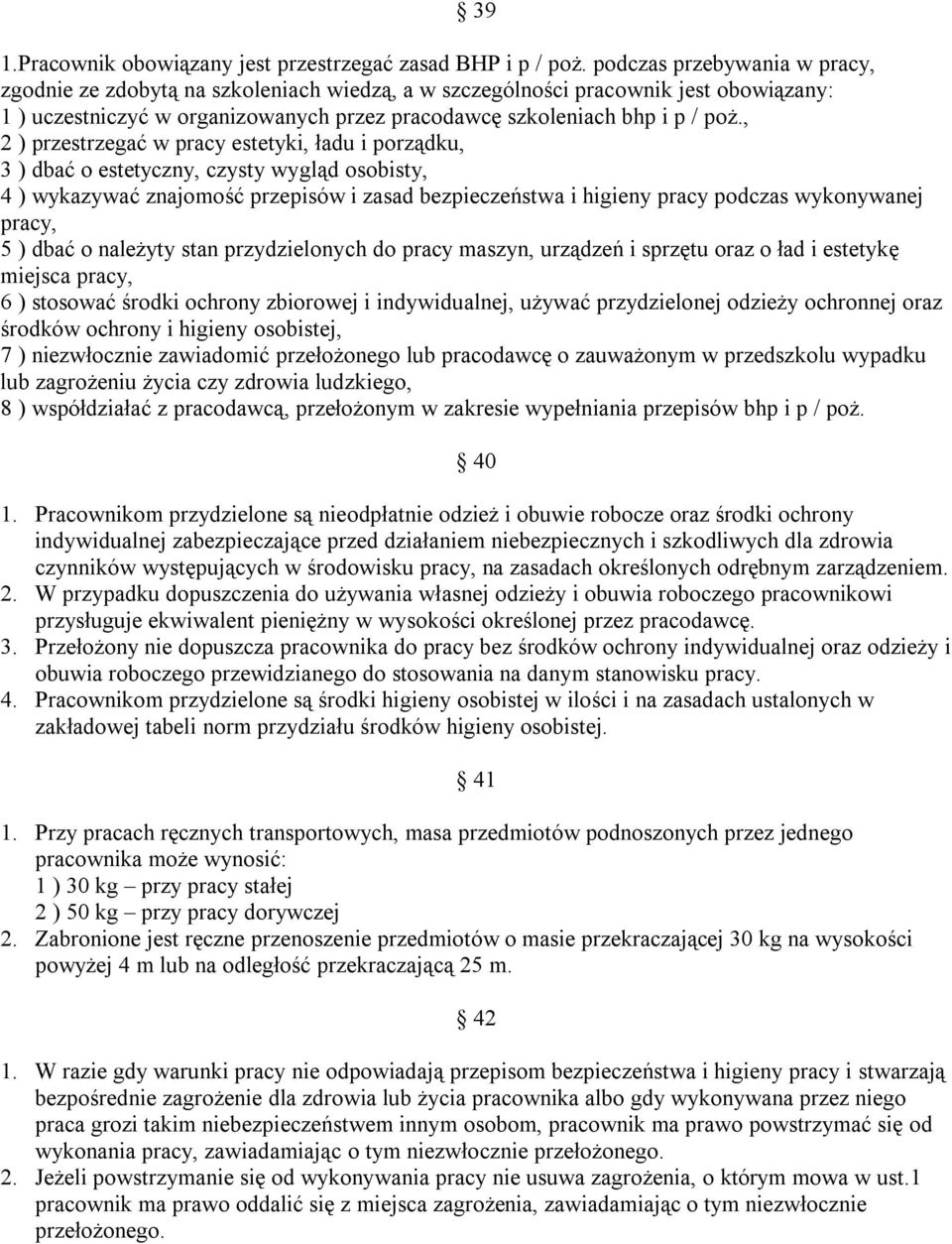 , 2 ) przestrzegać w pracy estetyki, ładu i porządku, 3 ) dbać o estetyczny, czysty wygląd osobisty, 4 ) wykazywać znajomość przepisów i zasad bezpieczeństwa i higieny pracy podczas wykonywanej