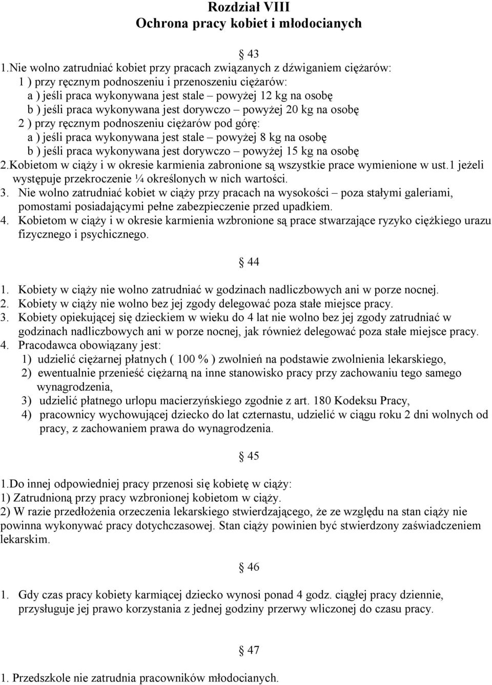 praca wykonywana jest dorywczo powyżej 20 kg na osobę 2 ) przy ręcznym podnoszeniu ciężarów pod górę: a ) jeśli praca wykonywana jest stale powyżej 8 kg na osobę b ) jeśli praca wykonywana jest