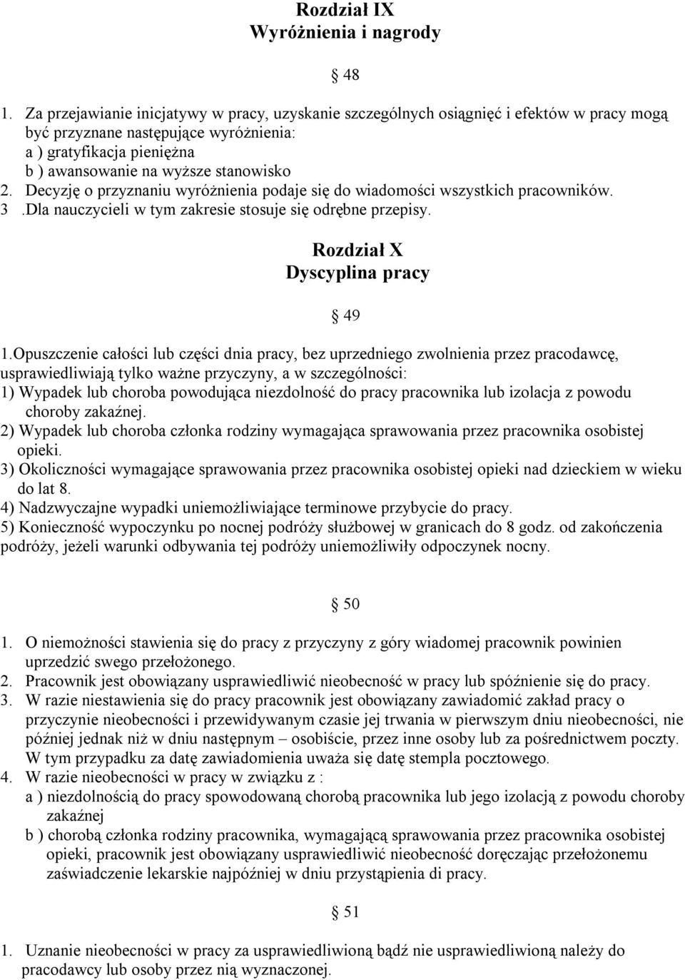 Decyzję o przyznaniu wyróżnienia podaje się do wiadomości wszystkich pracowników. 3.Dla nauczycieli w tym zakresie stosuje się odrębne przepisy. Rozdział X Dyscyplina pracy 49 1.