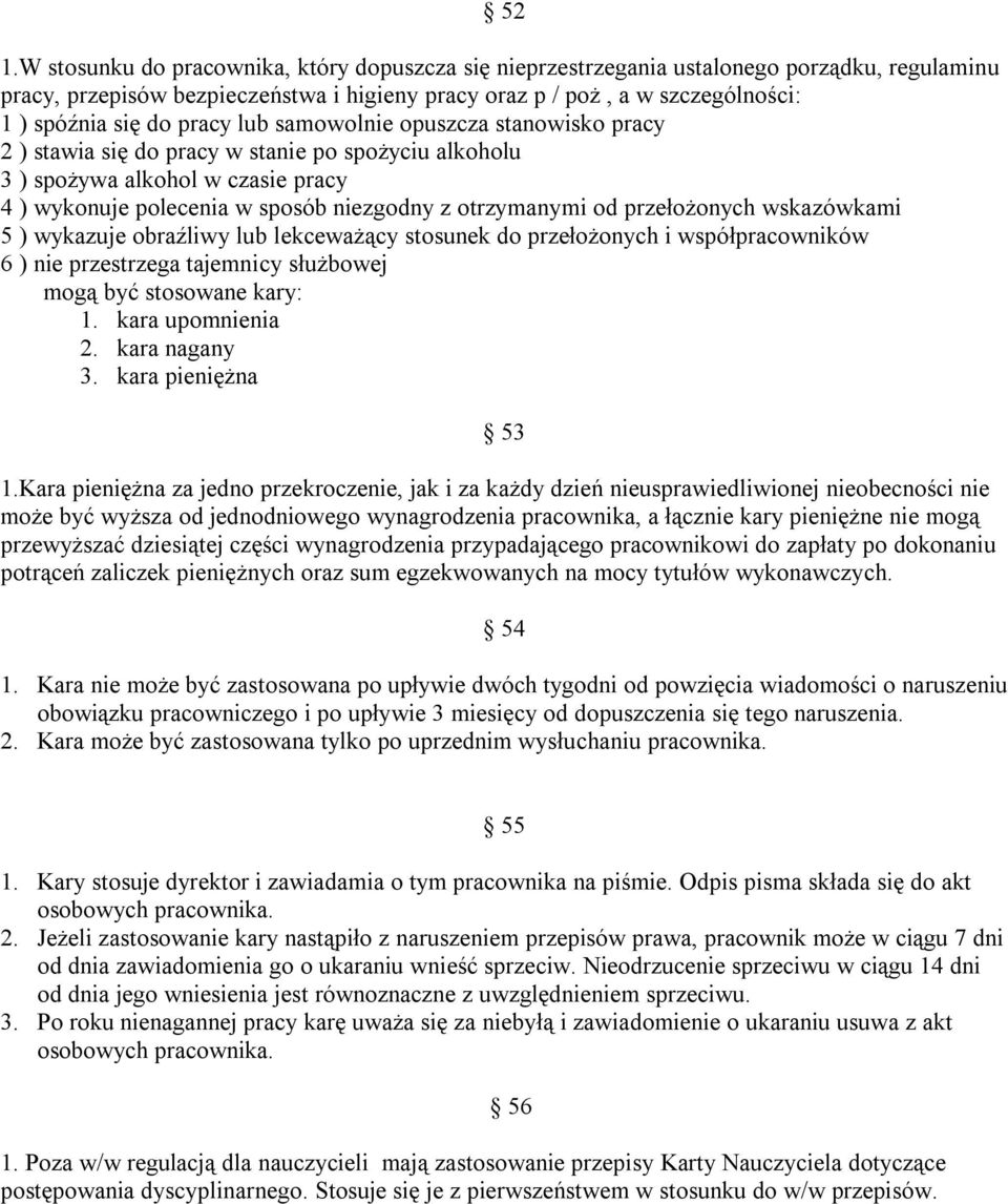 przełożonych wskazówkami 5 ) wykazuje obraźliwy lub lekceważący stosunek do przełożonych i współpracowników 6 ) nie przestrzega tajemnicy służbowej mogą być stosowane kary: 1. kara upomnienia 2.
