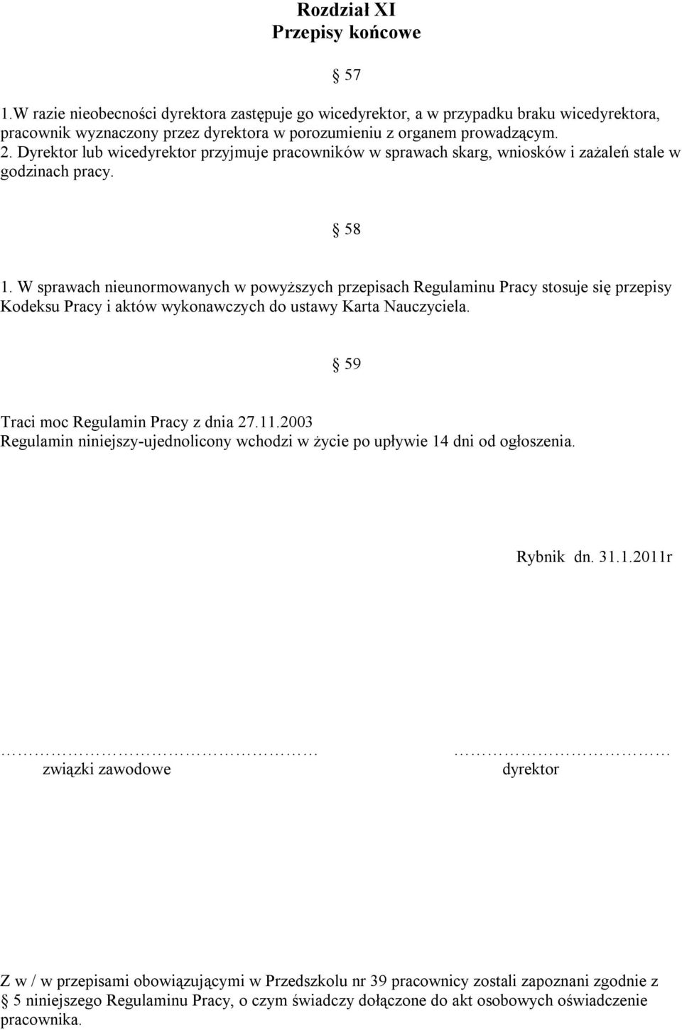 Dyrektor lub wicedyrektor przyjmuje pracowników w sprawach skarg, wniosków i zażaleń stale w godzinach pracy. 58 1.