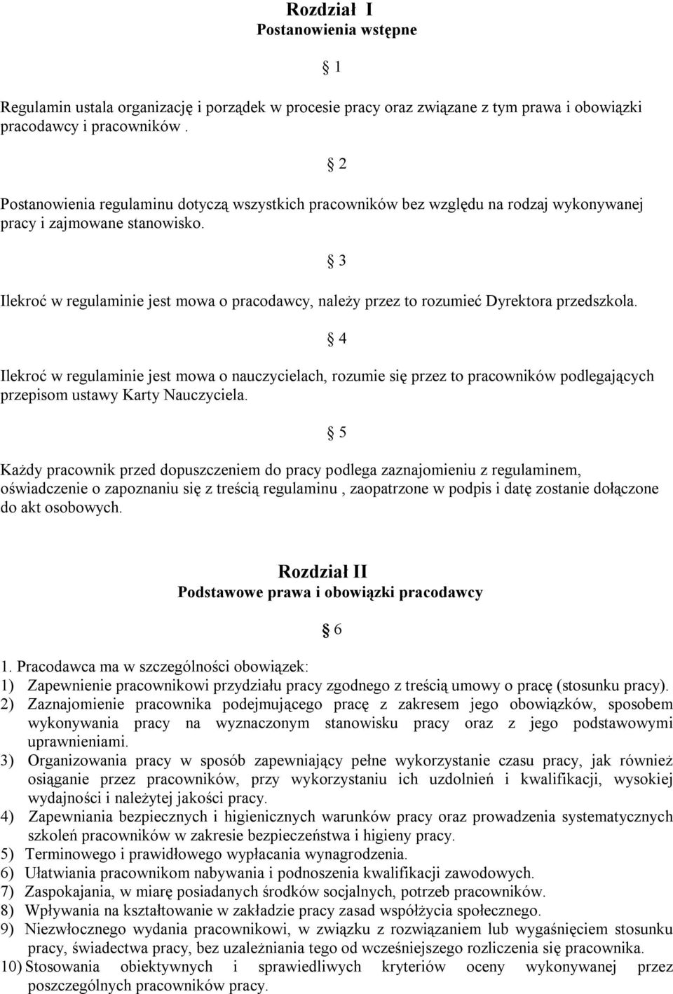 Ilekroć w regulaminie jest mowa o pracodawcy, należy przez to rozumieć Dyrektora przedszkola.