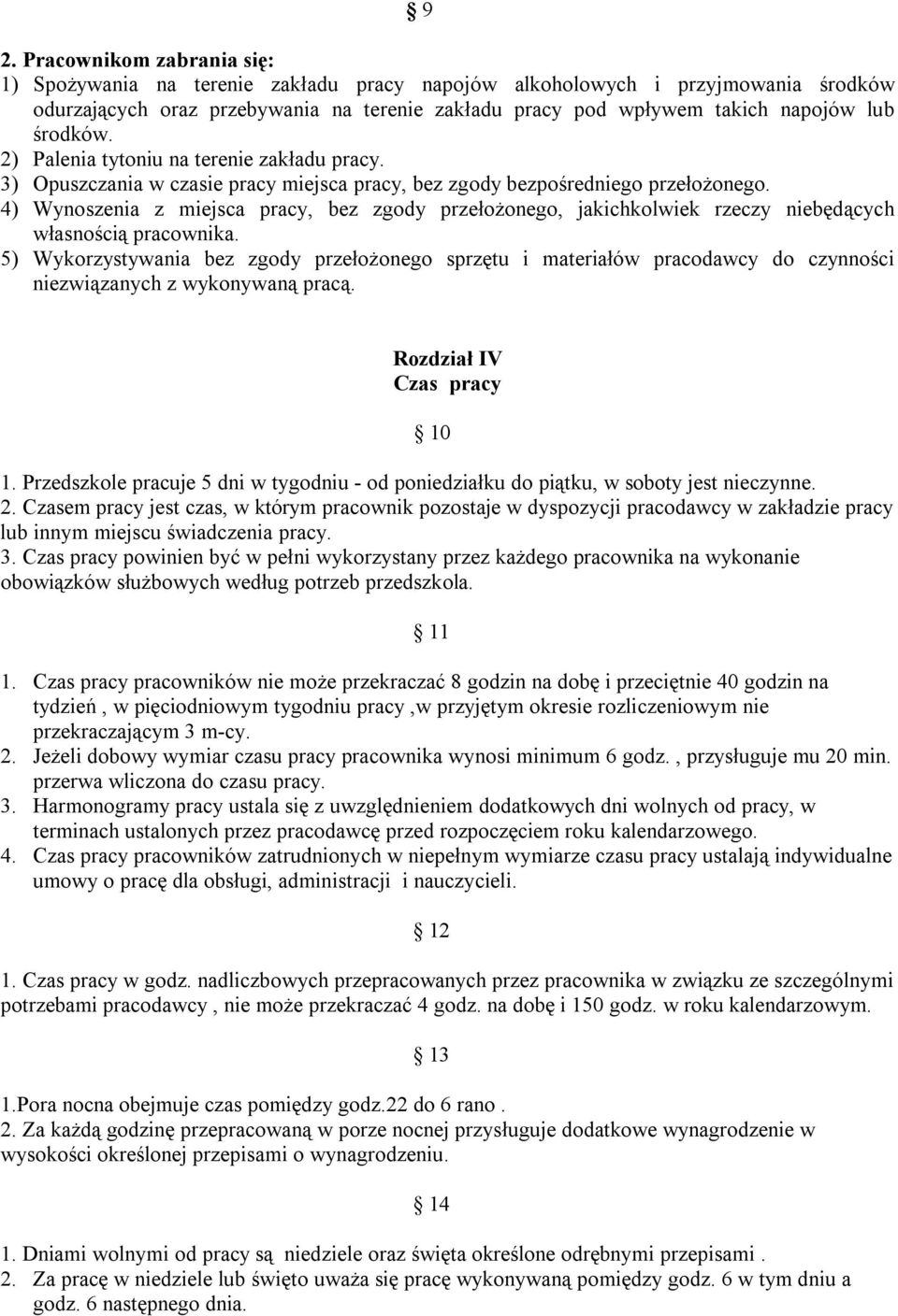 4) Wynoszenia z miejsca pracy, bez zgody przełożonego, jakichkolwiek rzeczy niebędących własnością pracownika.