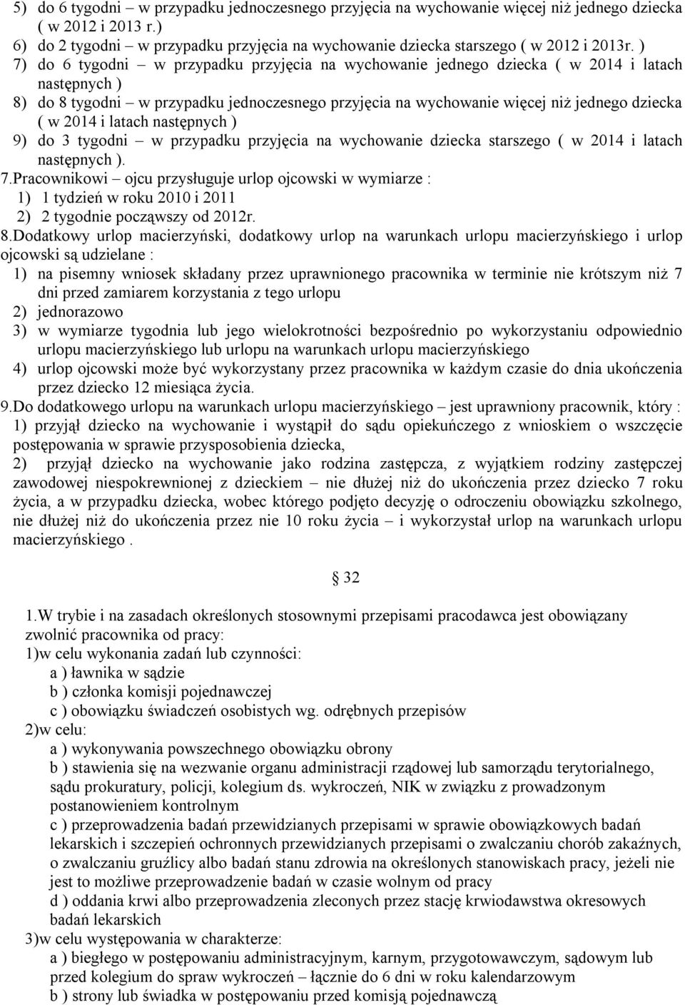 2014 i latach następnych ) 9) do 3 tygodni w przypadku przyjęcia na wychowanie dziecka starszego ( w 2014 i latach następnych ). 7.