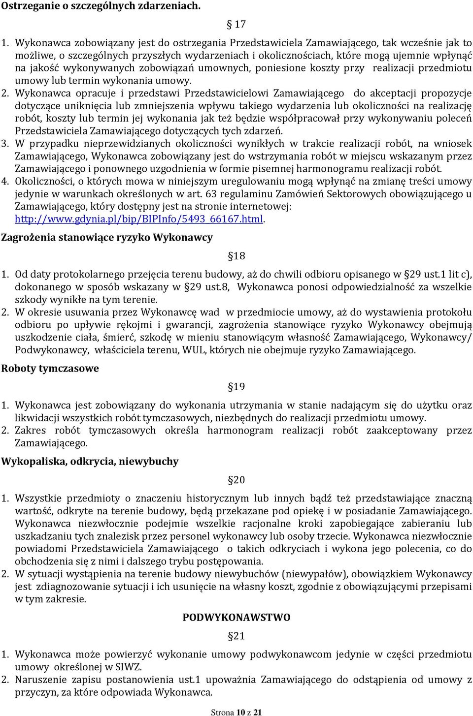 wykonywanych zobowiązań umownych, poniesione koszty przy realizacji przedmiotu umowy lub termin wykonania umowy. 2.