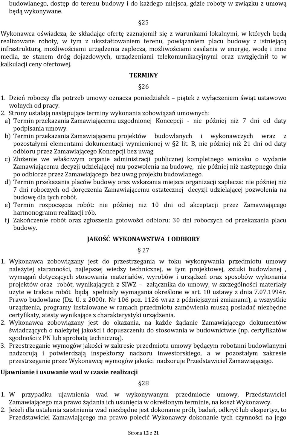 infrastrukturą, możliwościami urządzenia zaplecza, możliwościami zasilania w energię, wodę i inne media, ze stanem dróg dojazdowych, urządzeniami telekomunikacyjnymi oraz uwzględnił to w kalkulacji