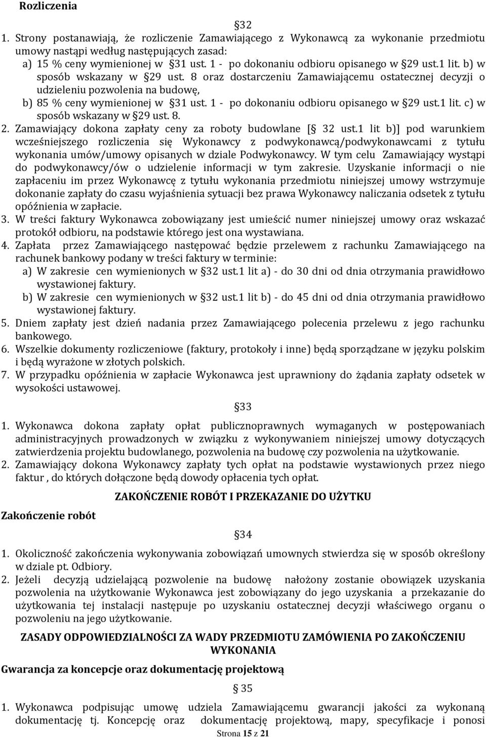 8 oraz dostarczeniu Zamawiającemu ostatecznej decyzji o udzieleniu pozwolenia na budowę, b) 85 % ceny wymienionej w 31 ust. 1 - po dokonaniu odbioru opisanego w 29 ust.1 lit.