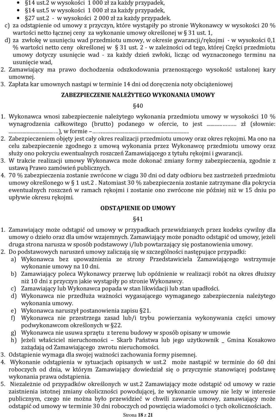 1, d) za zwłokę w usunięciu wad przedmiotu umowy, w okresie gwarancji/rękojmi - w wysokości 0,1 % wartości netto ceny określonej w 31 ust.