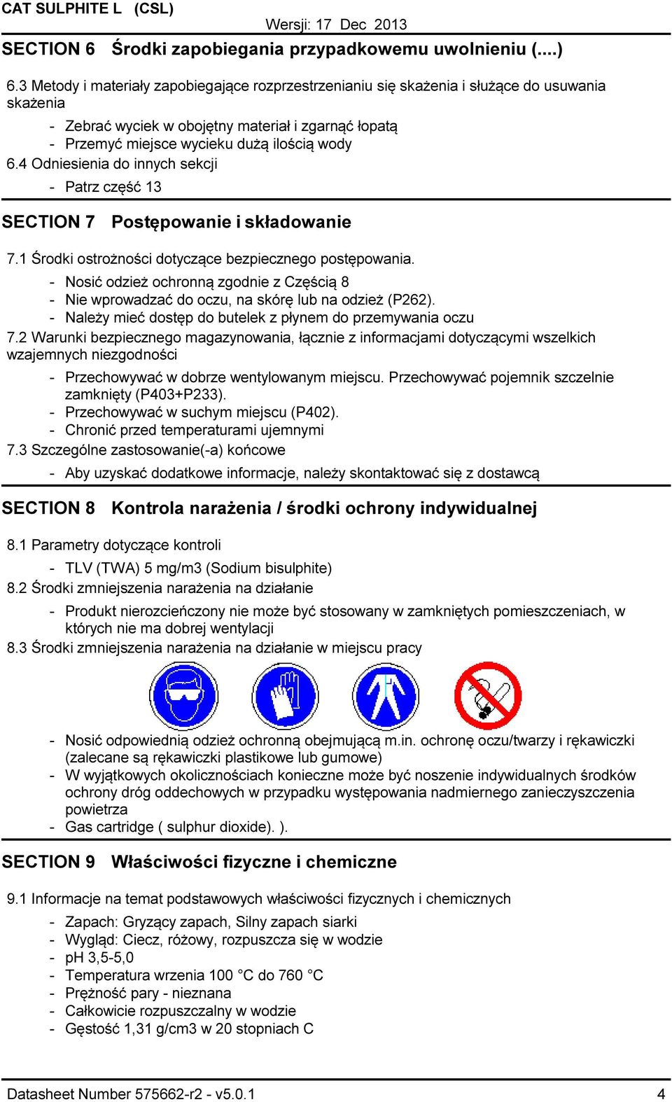 4 Odniesienia do innych sekcji Patrz część 13 SECTION 7 Postępowanie i składowanie 7.1 Środki ostrożności dotyczące bezpiecznego postępowania.