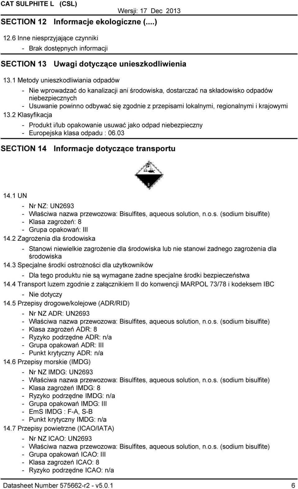 regionalnymi i krajowymi 13.2 Klasyfikacja Produkt i/lub opakowanie usuwać jako odpad niebezpieczny Europejska klasa odpadu : 06.03 SECTION 14 Informacje dotyczące transportu 14.