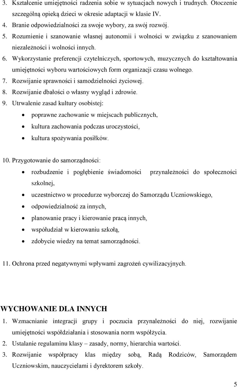 Wykorzystanie preferencji czytelniczych, sportowych, muzycznych do kształtowania umiejętności wyboru wartościowych form organizacji czasu wolnego. 7. Rozwijanie sprawności i samodzielności życiowej.