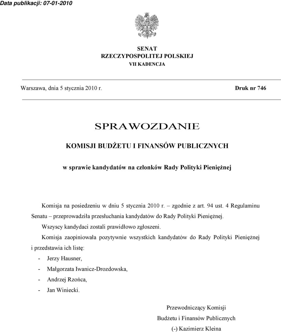 r. zgodnie z art. 94 ust. 4 Regulaminu Senatu przeprowadziła przesłuchania kandydatów do Rady Polityki Pieniężnej. Wszyscy kandydaci zostali prawidłowo zgłoszeni.