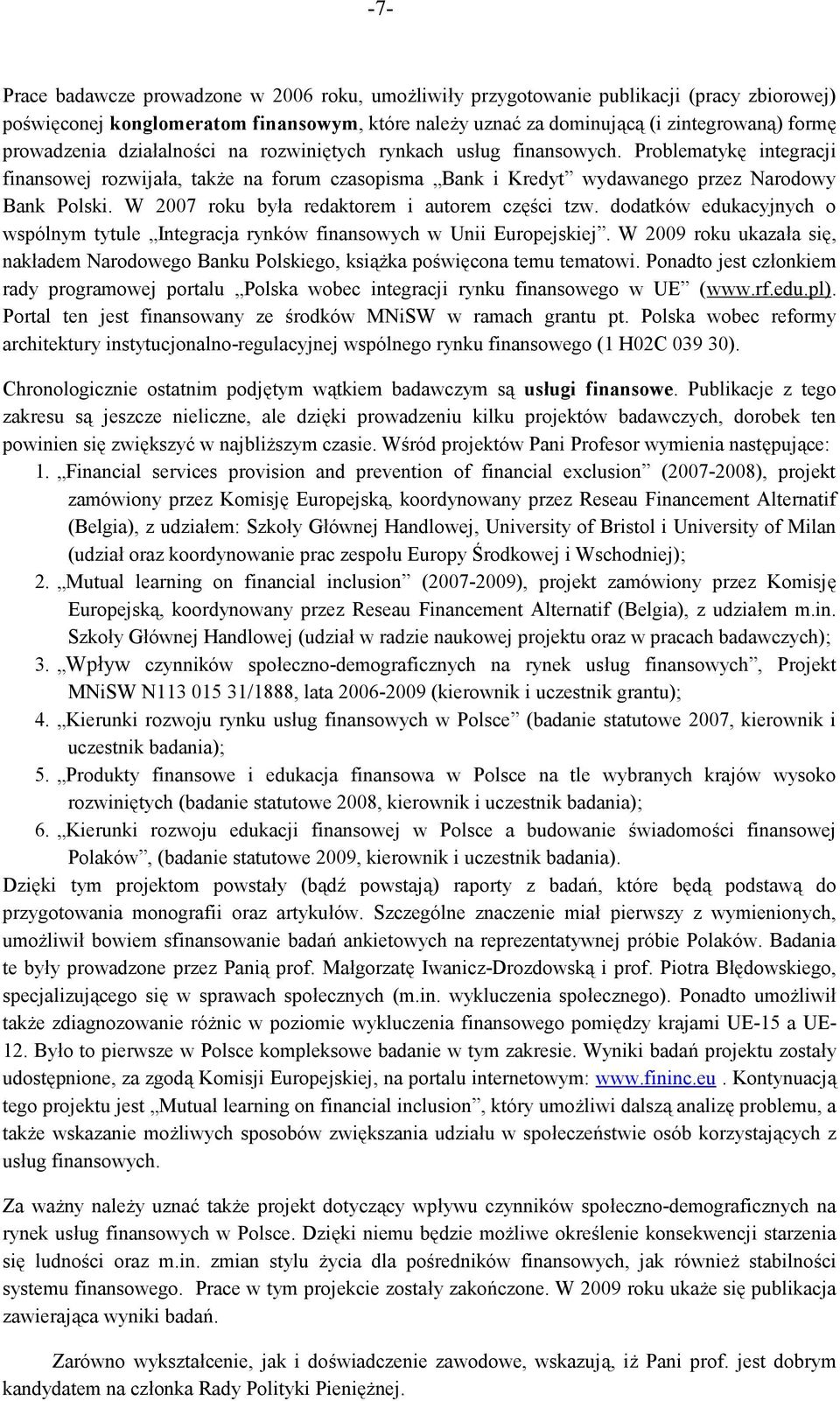 W 2007 roku była redaktorem i autorem części tzw. dodatków edukacyjnych o wspólnym tytule Integracja rynków finansowych w Unii Europejskiej.