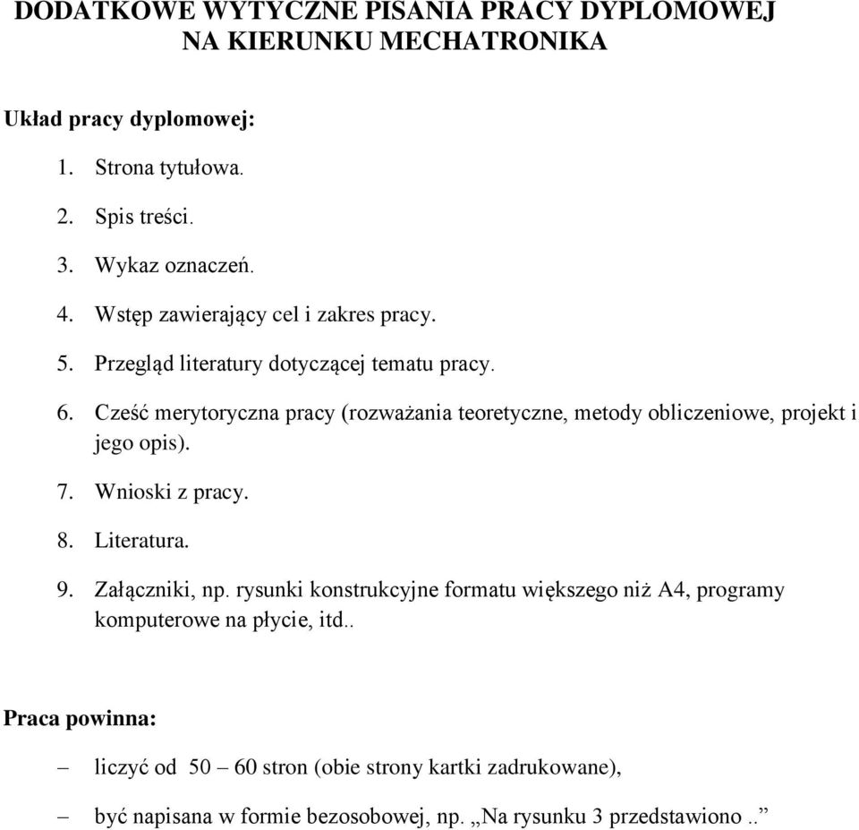 Cześć merytoryczna pracy (rozważania teoretyczne, metody obliczeniowe, projekt i jego opis). 7. Wnioski z pracy. 8. Literatura. 9. Załączniki, np.