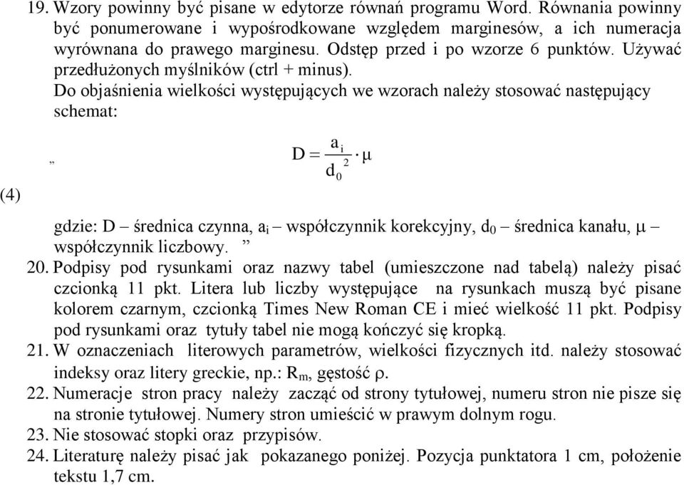 Do objaśnienia wielkości występujących we wzorach należy stosować następujący schemat: i D μ 2 d 0 a gdzie: D średnica czynna, a i współczynnik korekcyjny, d 0 średnica kanału, współczynnik liczbowy.