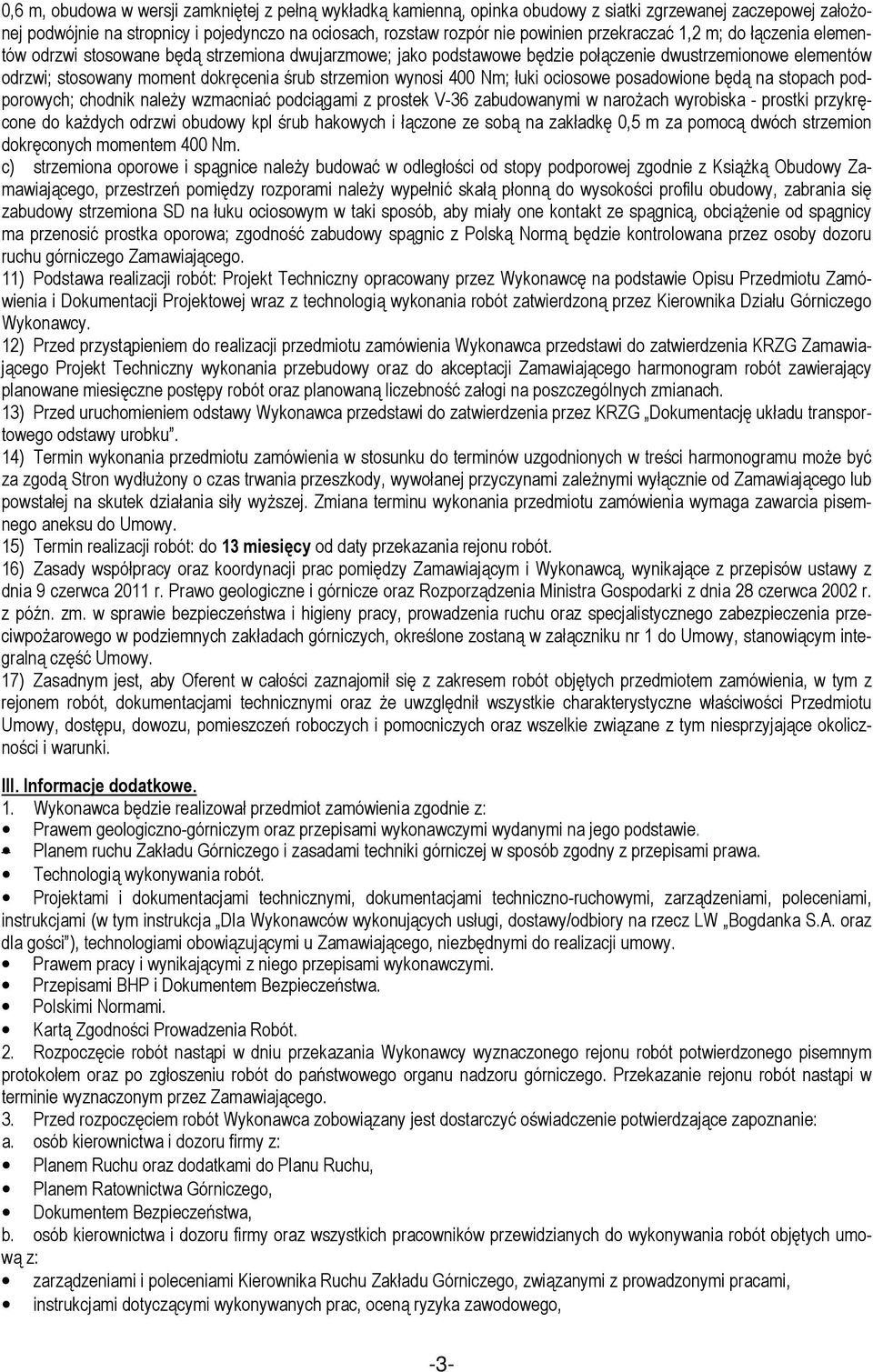 wynosi 400 Nm; łuki ociosowe posadowione będą na stopach podporowych; chodnik należy wzmacniać podciągami z prostek V-36 zabudowanymi w narożach wyrobiska - prostki przykręcone do każdych odrzwi