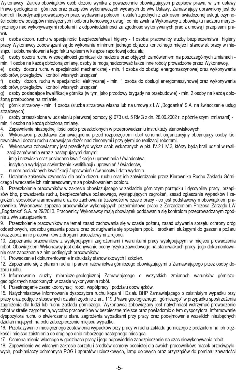 końcowego usługi, co nie zwalnia Wykonawcy z obowiązku nadzoru merytorycznego nad wykonywanymi robotami i z odpowiedzialności za zgodność wykonywanych prac z umową i przepisami prawa.
