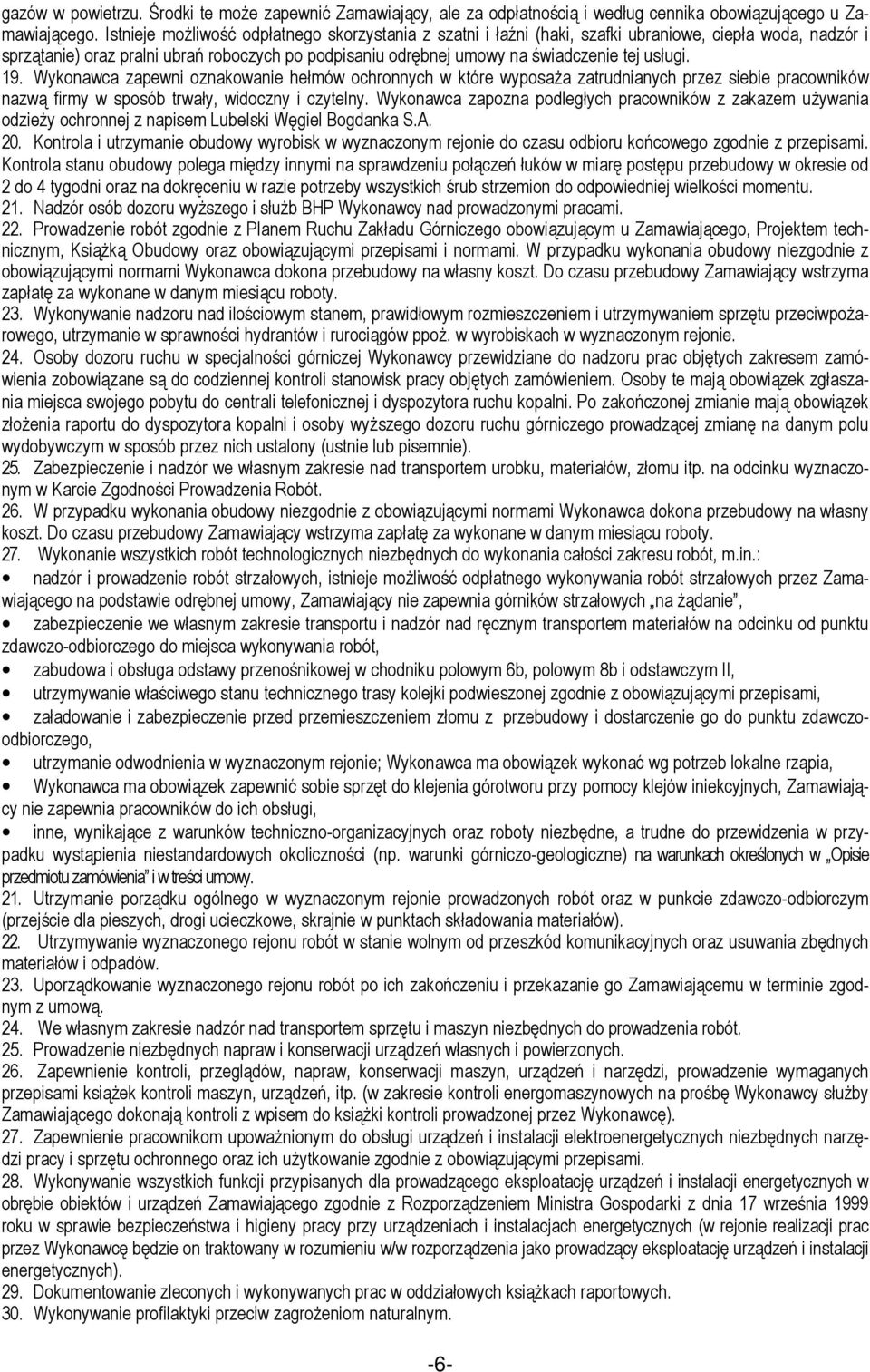 usługi. 19. Wykonawca zapewni oznakowanie hełmów ochronnych w które wyposaża zatrudnianych przez siebie pracowników nazwą firmy w sposób trwały, widoczny i czytelny.