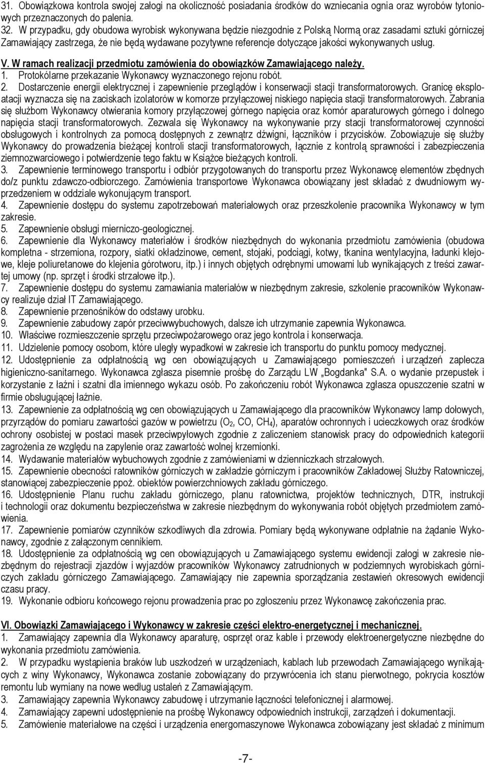 wykonywanych usług. V. W ramach realizacji przedmiotu zamówienia do obowiązków Zamawiającego należy. 1. Protokólarne przekazanie Wykonawcy wyznaczonego rejonu robót. 2.