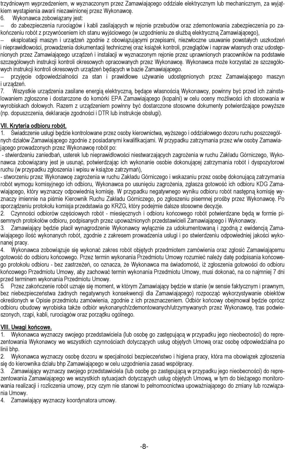uzgodnieniu ze służbą elektryczną Zamawiającego), eksploatacji maszyn i urządzeń zgodnie z obowiązującymi przepisami, niezwłoczne usuwanie powstałych uszkodzeń i nieprawidłowości, prowadzenia