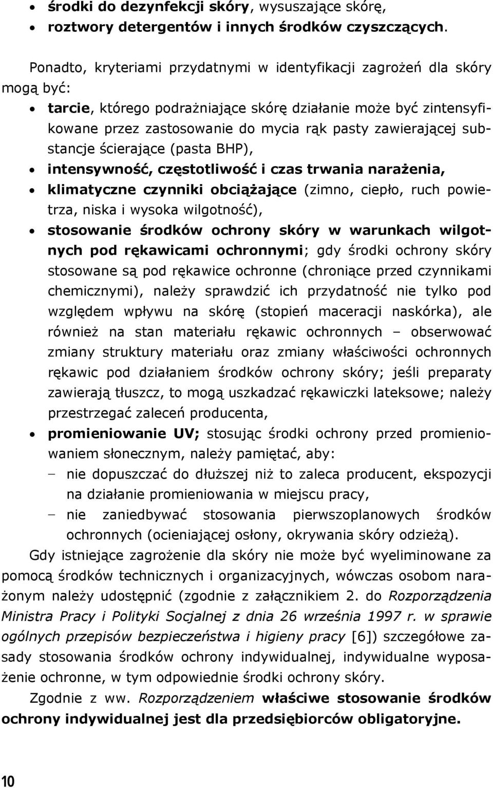 substancje ścierające (pasta BHP), intensywność, częstotliwość i czas trwania narażenia, klimatyczne czynniki obciążające (zimno, ciepło, ruch powietrza, niska i wysoka wilgotność), stosowanie