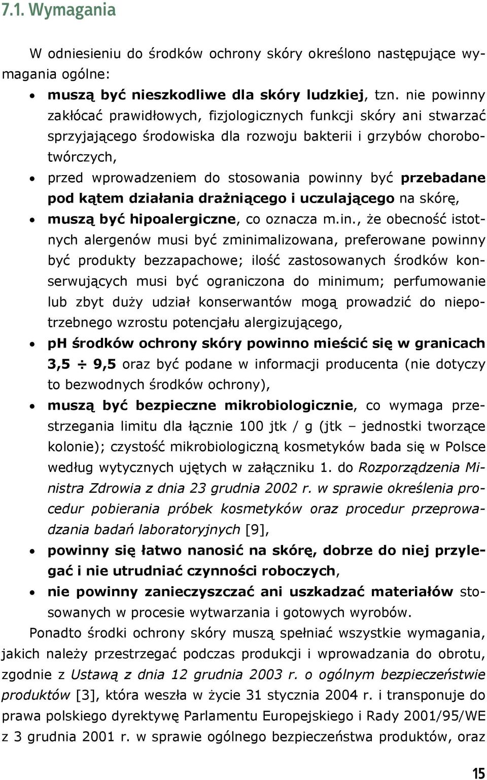 przebadane pod kątem działania drażniącego i uczulającego na skórę, muszą być hipoalergiczne, co oznacza m.in.