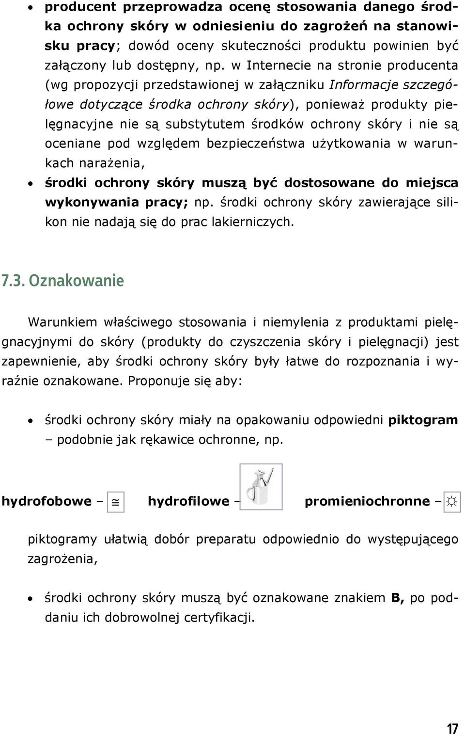 ochrony skóry i nie są oceniane pod względem bezpieczeństwa użytkowania w warunkach narażenia, środki ochrony skóry muszą być dostosowane do miejsca wykonywania pracy; np.
