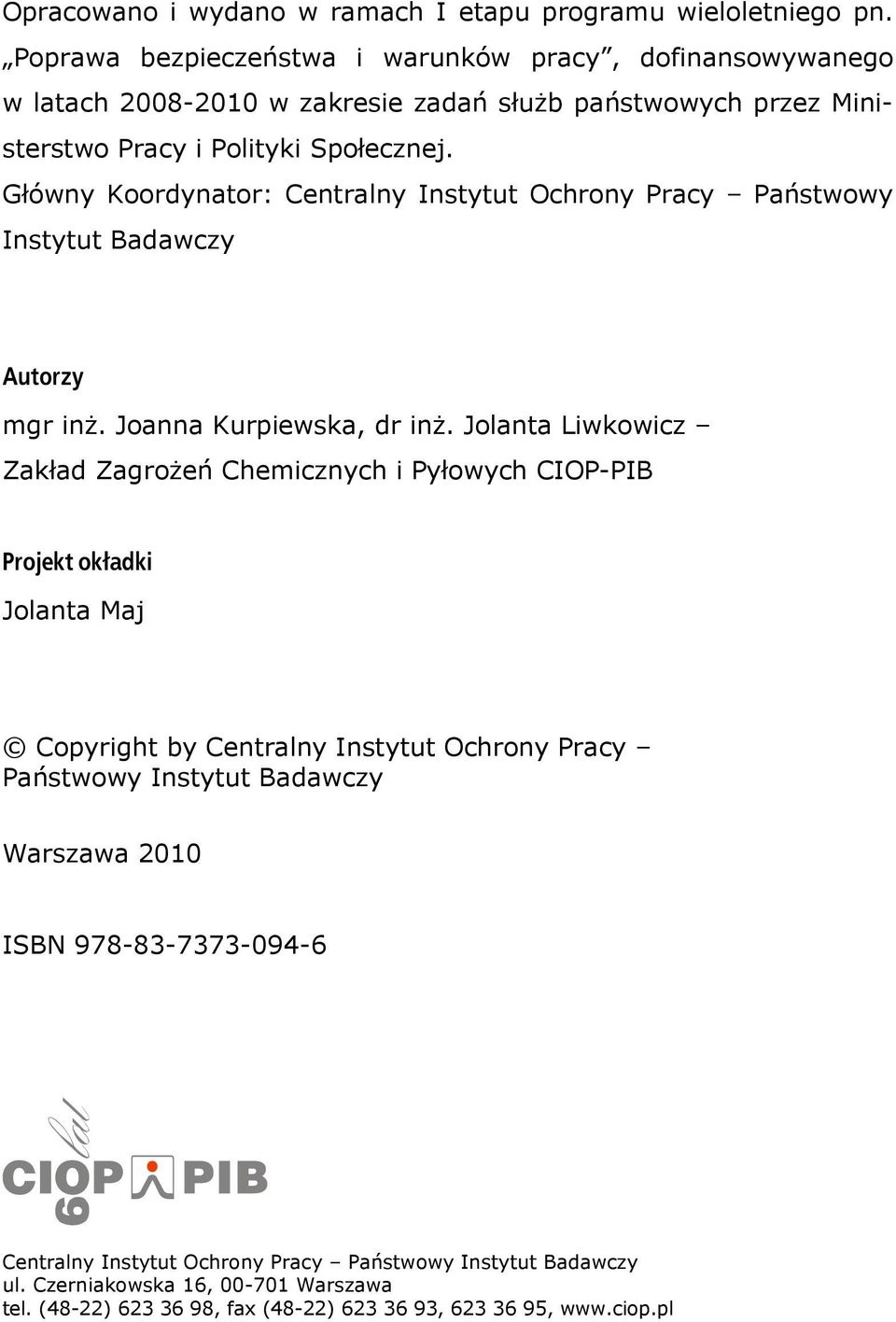 Główny Koordynator: Centralny Instytut Ochrony Pracy Państwowy Instytut Badawczy Autorzy mgr inż. Joanna Kurpiewska, dr inż.