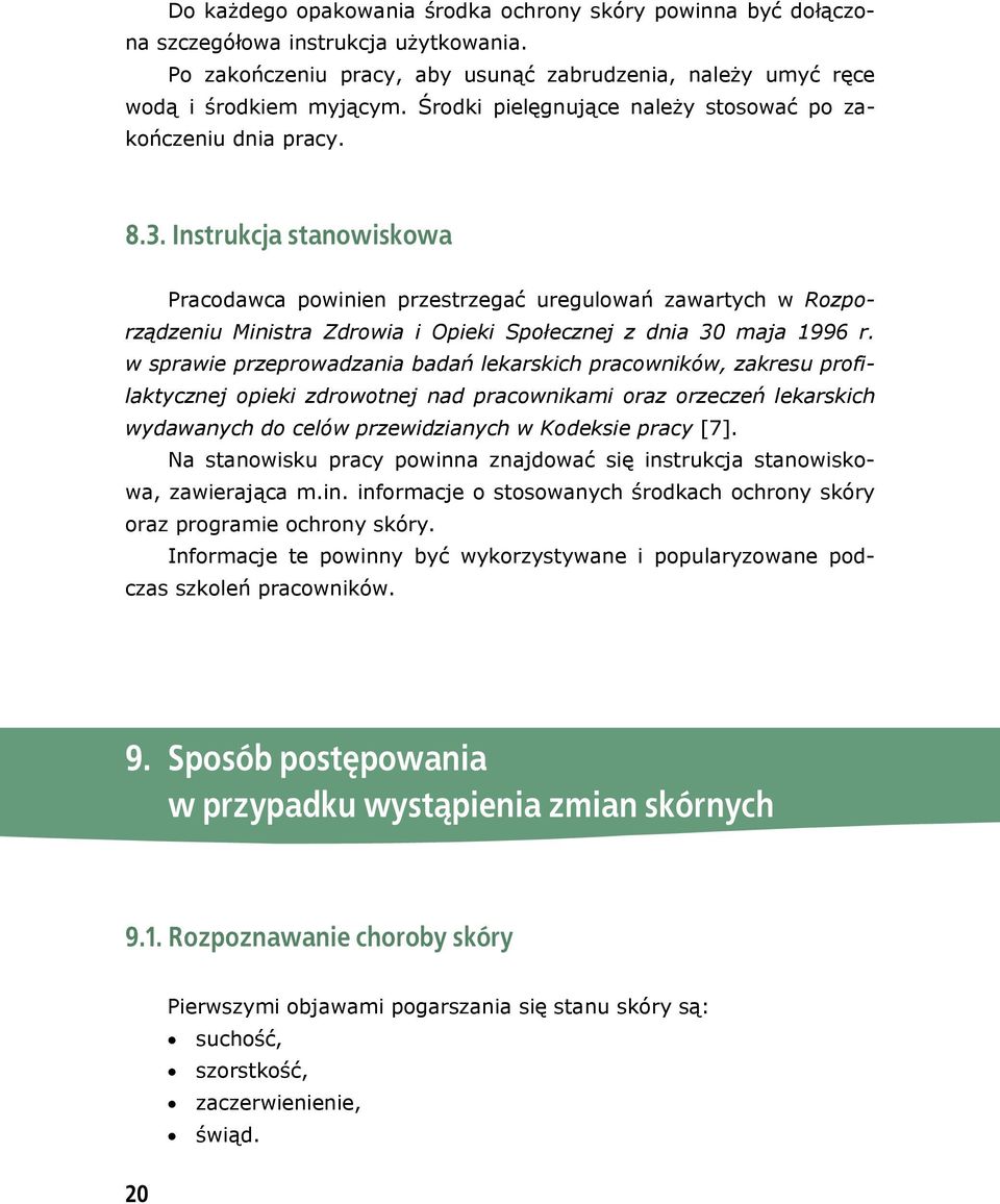 Instrukcja stanowiskowa Pracodawca powinien przestrzegać uregulowań zawartych w Rozporządzeniu Ministra Zdrowia i Opieki Społecznej z dnia 30 maja 1996 r.