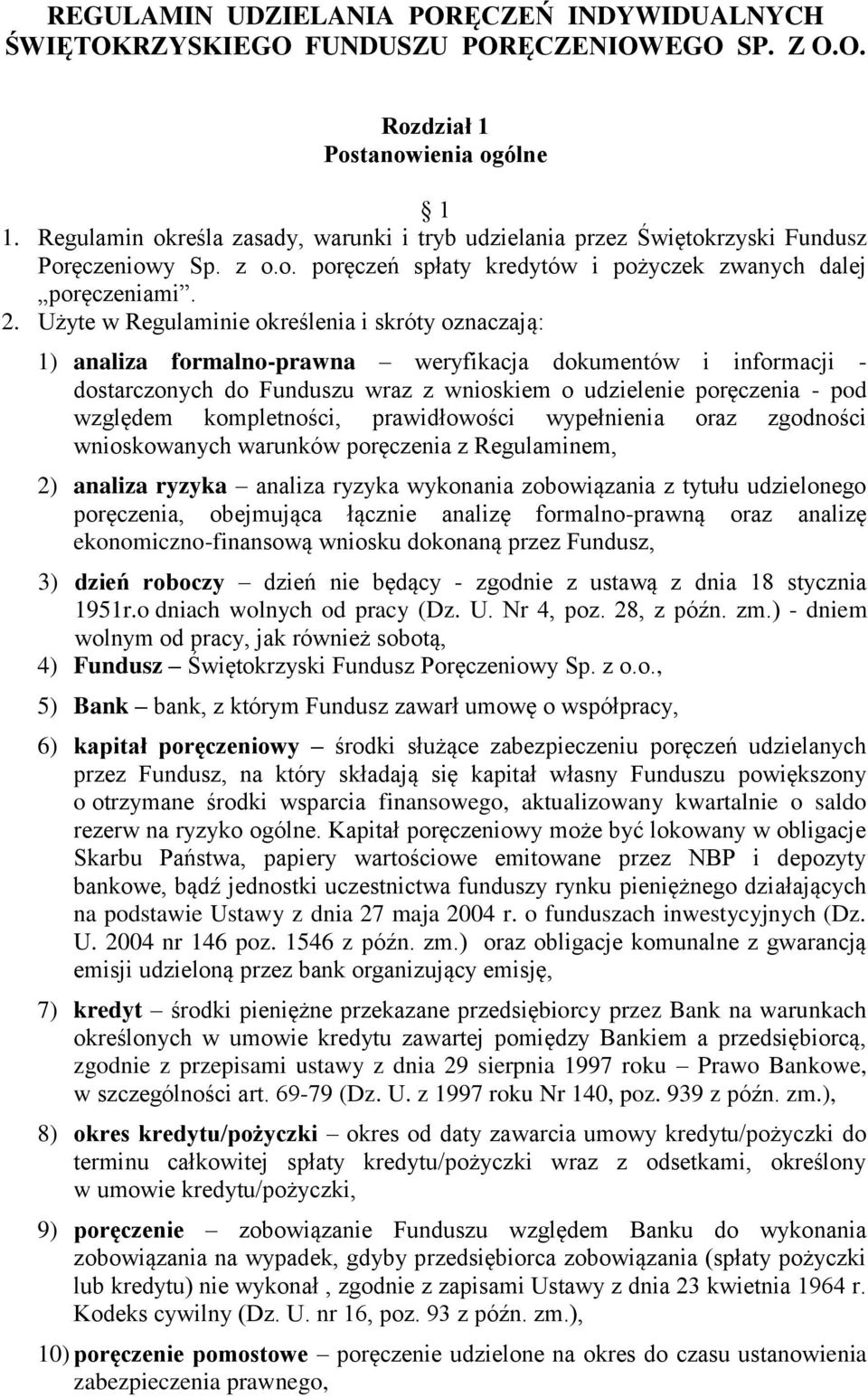 Użyte w Regulaminie określenia i skróty oznaczają: 1) analiza formalno-prawna weryfikacja dokumentów i informacji - dostarczonych do Funduszu wraz z wnioskiem o udzielenie poręczenia - pod względem