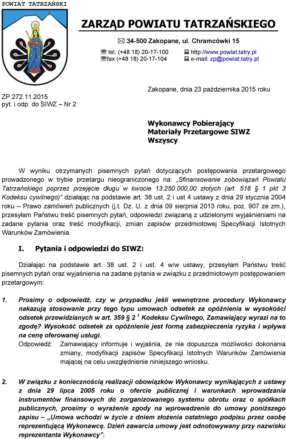 w trybie przetargu nieograniczonego na: Sfinansowanie zobowiązań Powiatu Tatrzańskiego poprzez przejęcie długu w kwocie 13.250.000,00 złotych (art.