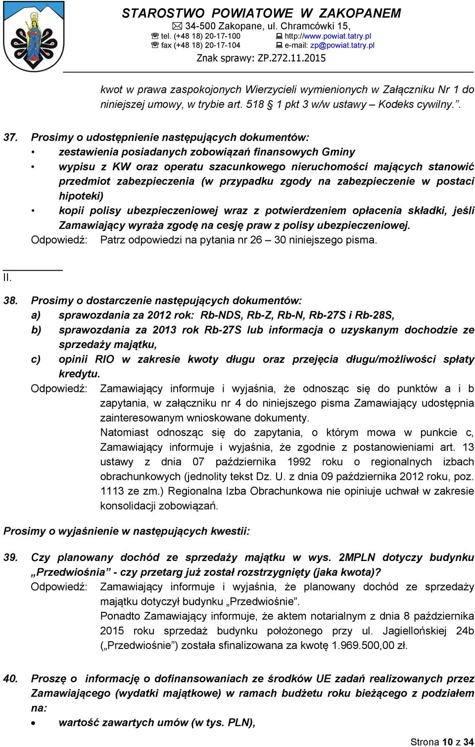 (w przypadku zgody na zabezpieczenie w postaci hipoteki) kopii polisy ubezpieczeniowej wraz z potwierdzeniem opłacenia składki, jeśli Zamawiający wyraża zgodę na cesję praw z polisy ubezpieczeniowej.