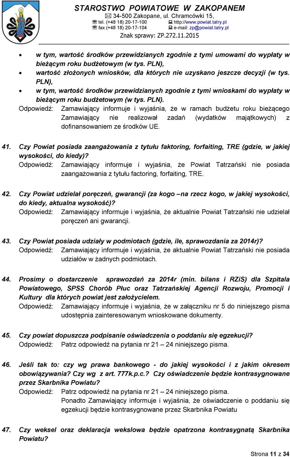 Odpowiedź: Zamawiający informuje i wyjaśnia, że w ramach budżetu roku bieżącego Zamawiający nie realizował zadań (wydatków majątkowych) z dofinansowaniem ze środków UE. 41.