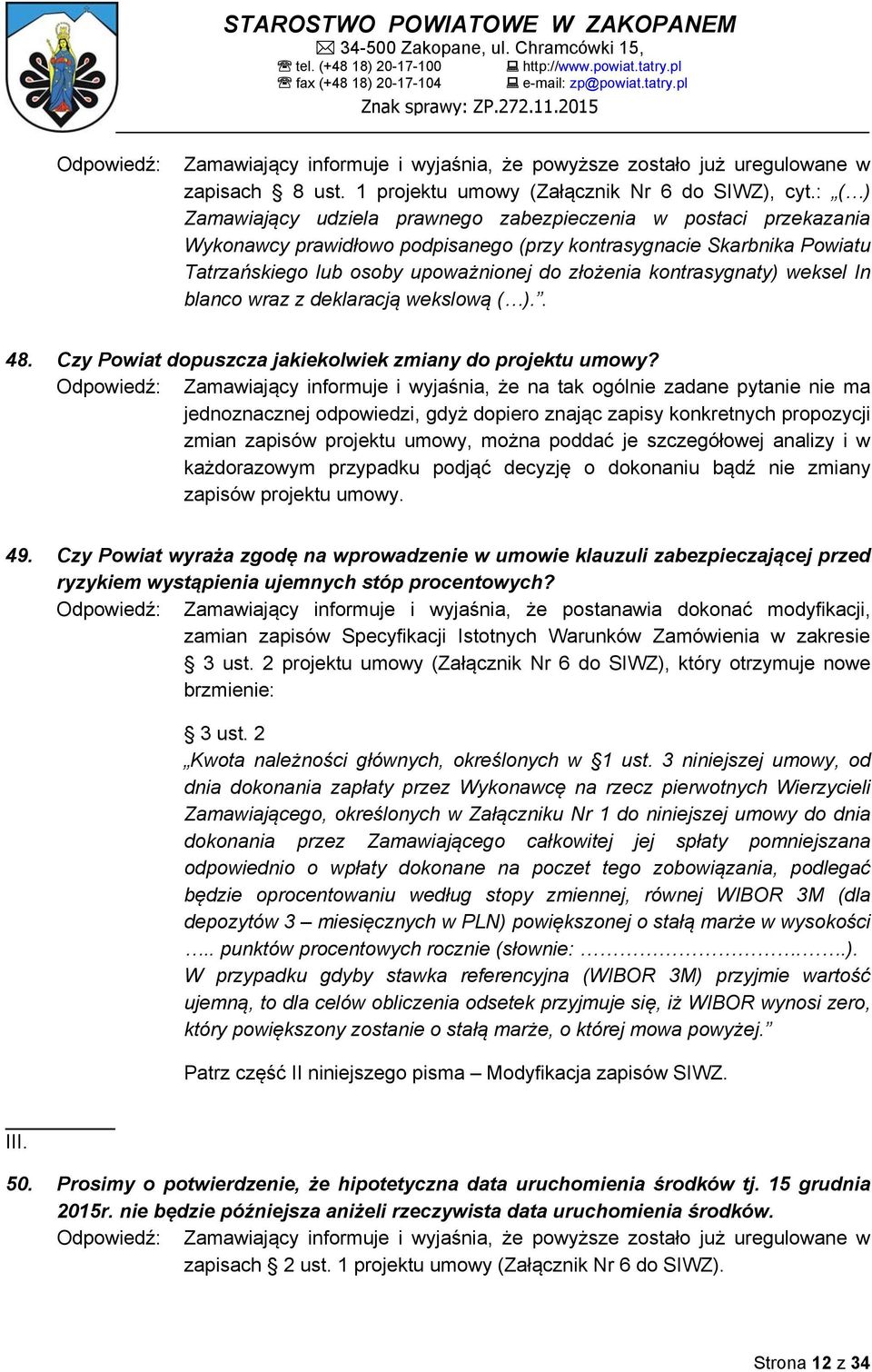 kontrasygnaty) weksel In blanco wraz z deklaracją wekslową ( ).. 48. Czy Powiat dopuszcza jakiekolwiek zmiany do projektu umowy?