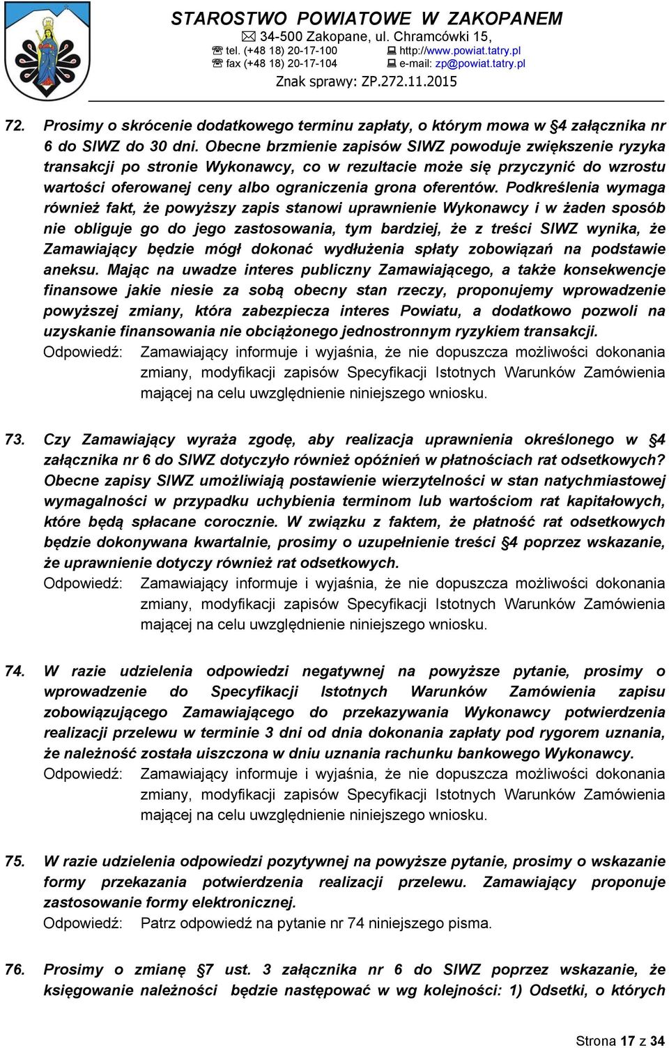 Podkreślenia wymaga również fakt, że powyższy zapis stanowi uprawnienie Wykonawcy i w żaden sposób nie obliguje go do jego zastosowania, tym bardziej, że z treści SIWZ wynika, że Zamawiający będzie