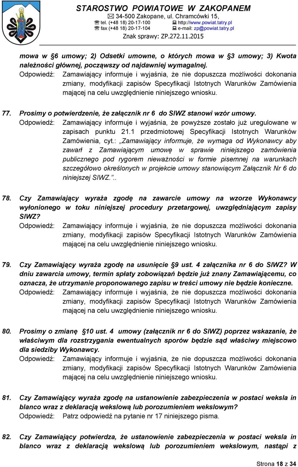 : Zamawiający informuje, że wymaga od Wykonawcy aby zawarł z Zamawiającym umowę w sprawie niniejszego zamówienia publicznego pod rygorem nieważności w formie pisemnej na warunkach szczegółowo