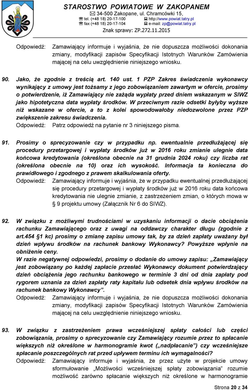 jako hipotetyczna data wypłaty środków. W przeciwnym razie odsetki byłyby wyższe niż wskazane w ofercie, a to z kolei spowodowałoby niedozwolone przez PZP zwiększenie zakresu świadczenia.