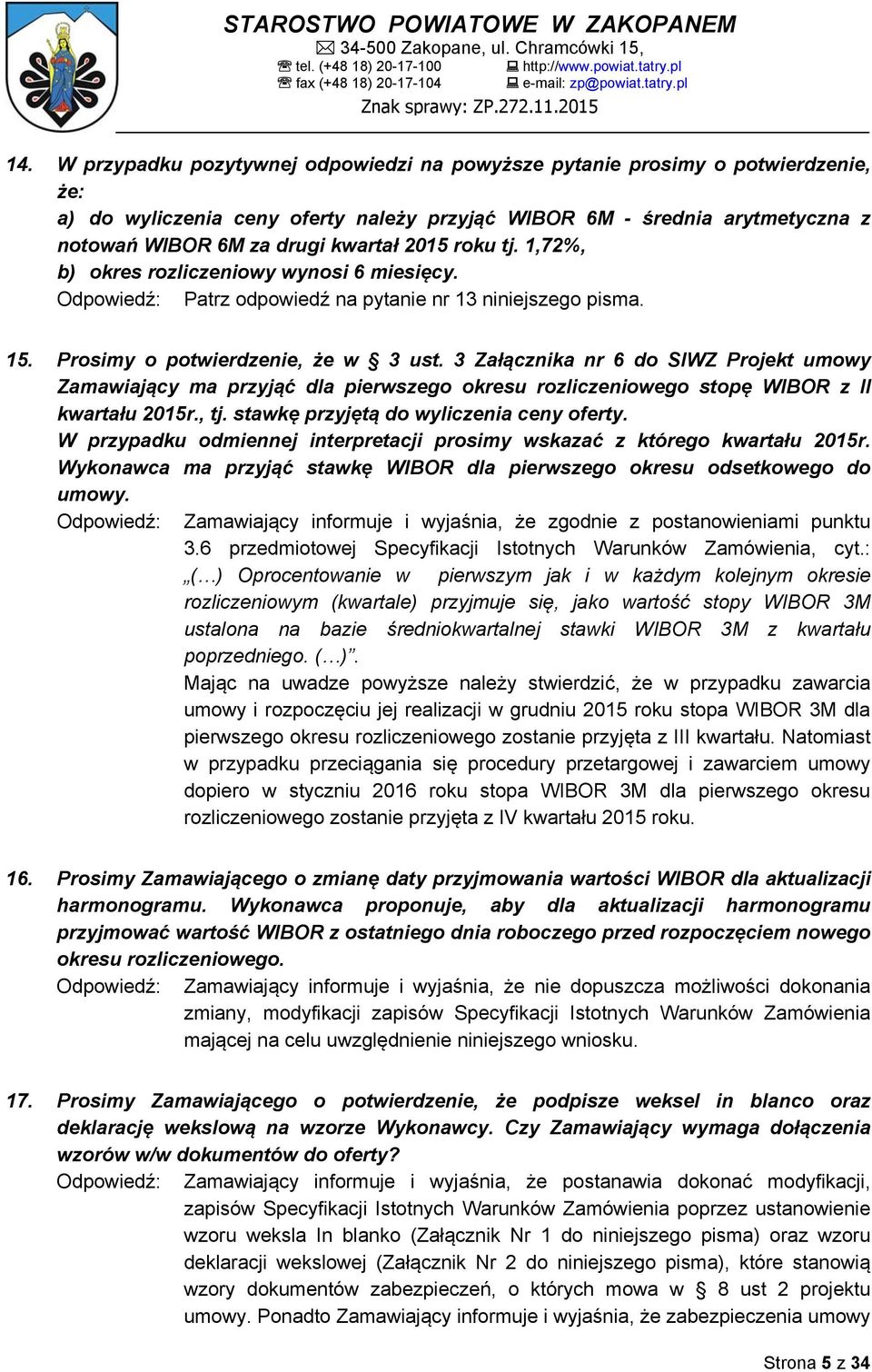 3 Załącznika nr 6 do SIWZ Projekt umowy Zamawiający ma przyjąć dla pierwszego okresu rozliczeniowego stopę WIBOR z II kwartału 2015r., tj. stawkę przyjętą do wyliczenia ceny oferty.