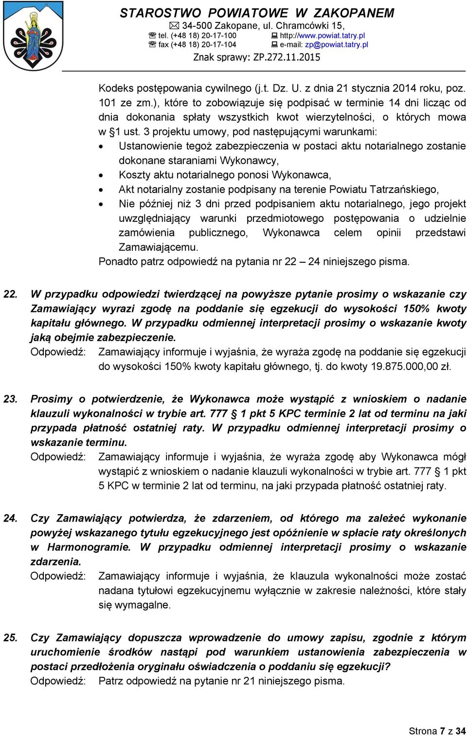 3 projektu umowy, pod następującymi warunkami: Ustanowienie tegoż zabezpieczenia w postaci aktu notarialnego zostanie dokonane staraniami Wykonawcy, Koszty aktu notarialnego ponosi Wykonawca, Akt