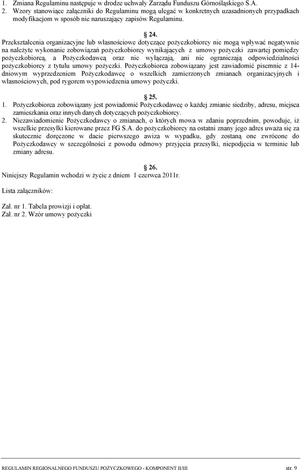 Przekształcenia organizacyjne lub własnościowe dotyczące pożyczkobiorcy nie mogą wpływać negatywnie na należyte wykonanie zobowiązań pożyczkobiorcy wynikających z umowy pożyczki zawartej pomiędzy