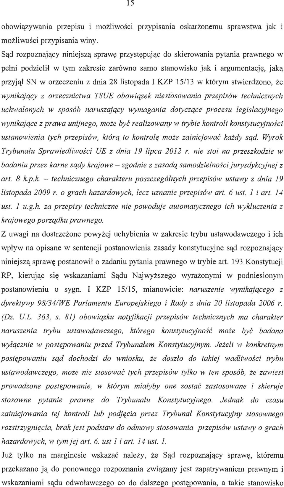 dnia 28 listopada I KZP 15113 w którym stwierdzono, że z orzecznictwa TSUE obowiązek niestosowania przepisów technicznych uchwalonych w sposób naruszający wymagania dotyczące procesu legislacyjnego