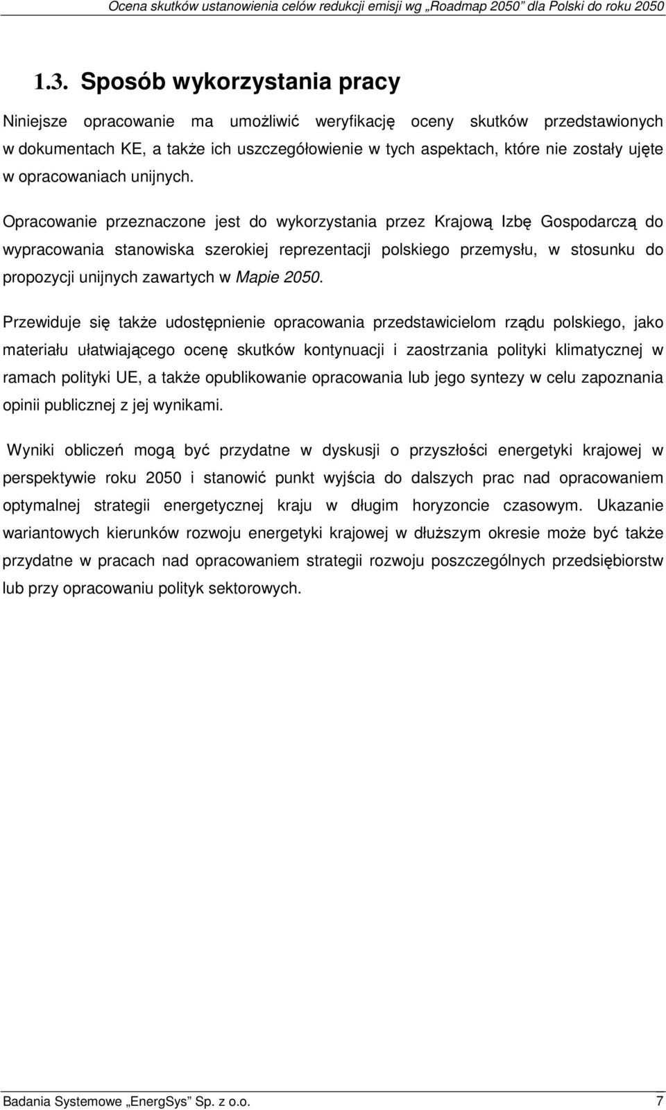 Opracowanie przeznaczone jest do wykorzystania przez Krajową Izbę Gospodarczą do wypracowania stanowiska szerokiej reprezentacji polskiego przemysłu, w stosunku do propozycji unijnych zawartych w