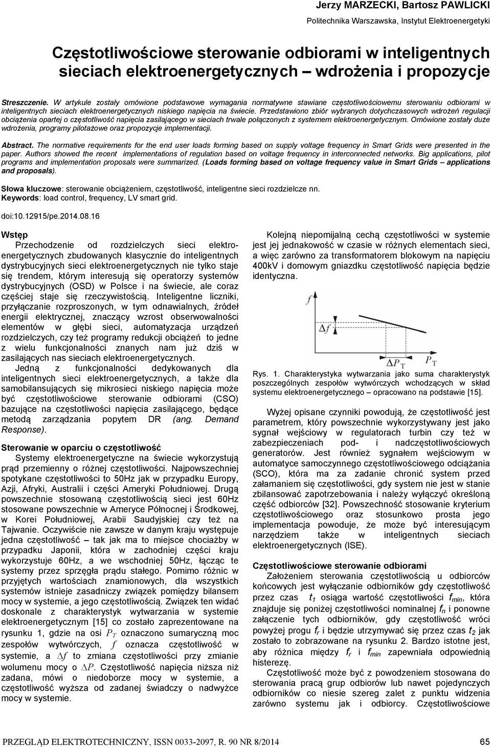 W artykule zostały omówione podstawowe wymagania normatywne stawiane częstotliwościowemu sterowaniu odbiorami w inteligentnych sieciach elektroenergetycznych niskiego napięcia na świecie.