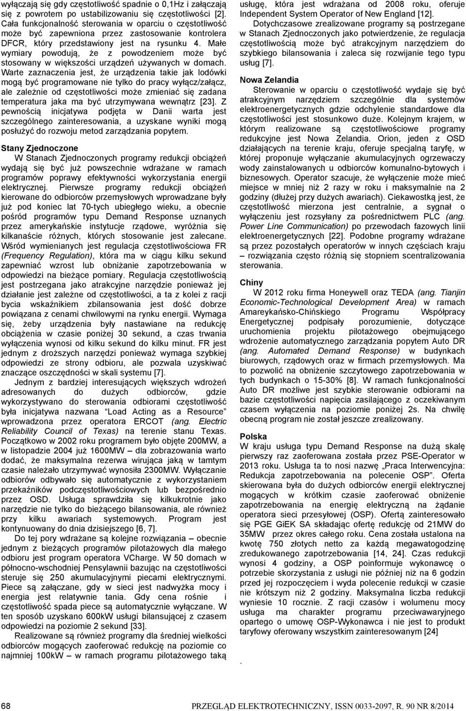 Małe wymiary powodują, że z powodzeniem może być stosowany w większości urządzeń używanych w domach.