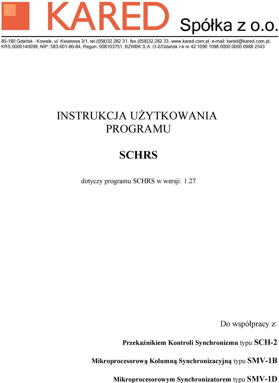 O-2/Gdańsk r-k nr 42 1090 1098 0000 0000 0988 2343 INSTRUKCJA UŻYTKOWANIA PROGRAMU SCHRS dotyczy programu SCHRS w wersji: 1.
